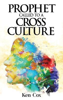 Prophet Called to a Cross Culture - Ken Cox - cover