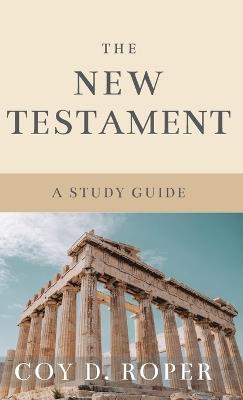 The New Testament: A Study Guide - Coy D Roper - cover