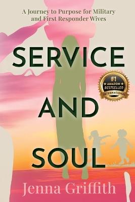 Service and Soul: A Journey to Purpose for Military and First Responder Wives - Jenna Griffith - cover