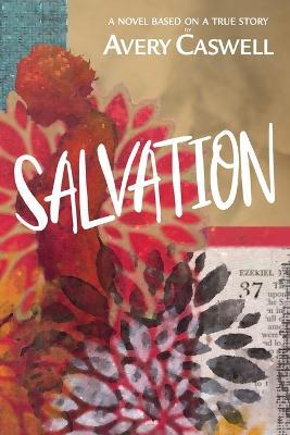 Salvation: a novel based on a true story - Avery Caswell - cover