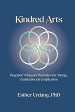 Kindred Arts: Biographic Writing and Psychodynamic Therapy, Complexities and Complications