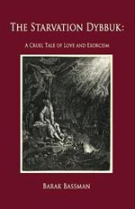 The Starvation Dybbuk: A Cruel Tale of Love and Exorcism