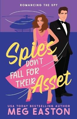 Spies Don't Fall for Their Asset: A Sweet Romantic Comedy - Meg Easton - cover