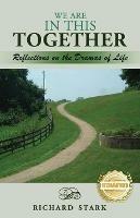 We Are in This Together: Reflections on the Dramas of Life - Richard Stark - cover