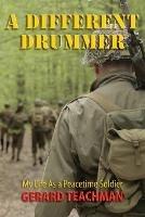 A Different Drummer: My Life as a Peacetime Soldier