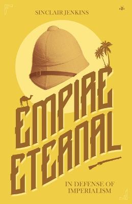 Empire Eternal: In Defense of Imperialism - Sinclair Jenkins - cover