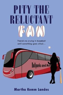 Pity the Reluctant Fan - Martha Kemm Landes - cover