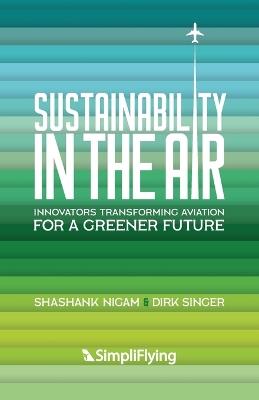 Sustainability in the Air: Innovators Transforming Aviation for a Greener Future - Shashank Nigam,Dirk Singer - cover