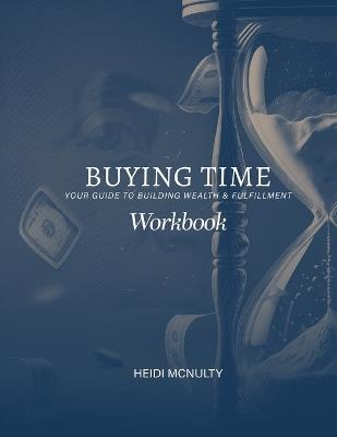 Buying Time: Your Guide to Building Wealth & Fulfillment: Your Guide - Heidi McNulty - cover