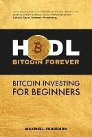 HODL Bitcoin Forever: Bitcoin Investing for Beginners