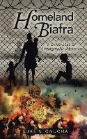 Homeland Biafra: A Chronicle of Unforgettable Memories - Luke N Onuoha - cover