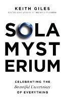 Sola Mysterium: Celebrating the Beautiful Uncertainty of Everything - Keith Giles - cover