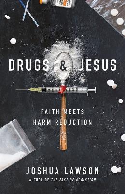 Drugs & Jesus: Faith Meets Harm Reduction - Joshua Lawson - cover
