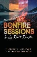 The Bonfire Sessions: The Long Road to Redemption - Matthew J DiStefano,Michael Machuga - cover