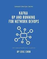 Kafka Up and Running for Network DevOps - Eric Chou - cover