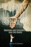 Why Believe It?: Reasons and Evidences for the Faith - John Huffman - cover