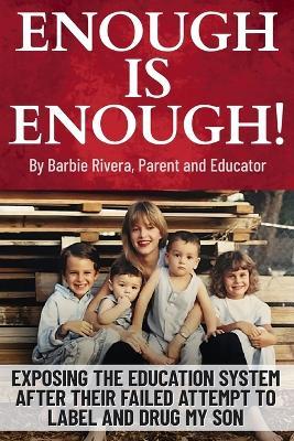 Enough Is Enough!: Exposing the Education System After Their Failed Attempt to Label and Drug My Son - Barbie Rivera - cover