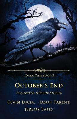 October's End: Halloween Horror Stories - Kevin Lucia,Jeremy Bates,Jason Parent - cover