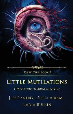 Little Mutilations: Three Body Horror Novellas - Jess Landry,Sofia Ajram,Nadia Bulkin - cover