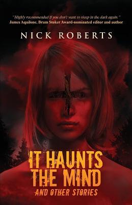 It Haunts the Mind: And Other Stories - Nick Roberts - cover