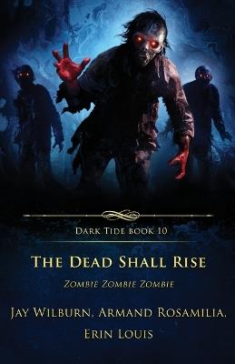 The Dead Shall Rise: Zombie Zombie Zombie - Erin Louis - Armand Rosamilia -  Libro in lingua inglese - Crystal Lake Publishing - Dark Tide | IBS