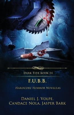 F.U.B.B.: Hardcore Horror Novellas - Daniel J Volpe,Jasper Bark,Candace Nola - cover