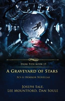 A Graveyard of Stars: Sci-fi Horror Novellas - Lee Mountford,Joseph Sale,Dan Soule - cover