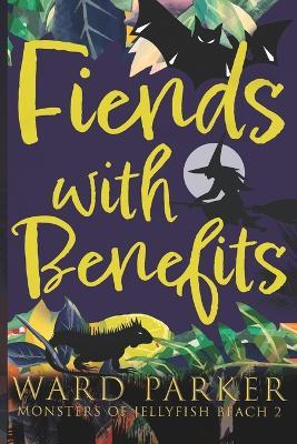 Fiends With Benefits: A paranormal mystery adventure - Ward Parker - cover