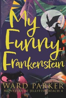 My Funny Frankenstein: A paranormal mystery adventure - Ward Parker - cover