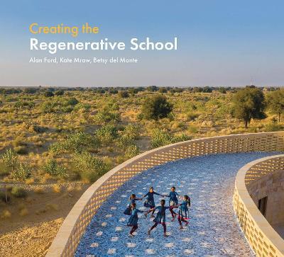 Creating the Regenerative School - Alan Ford,Kate Mraw,Besty Monte - cover