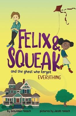 Felix & Squeak and the Ghost Who Forgot Everything - Benjamin Roesch - cover
