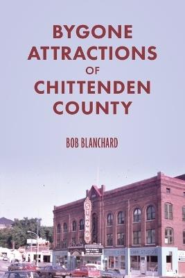 Bygone Attractions of Chittenden County - Bob Blanchard - cover