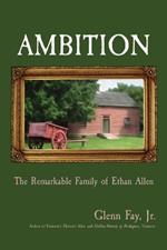 Ambition: The Remarkable Family of Ethan Allen