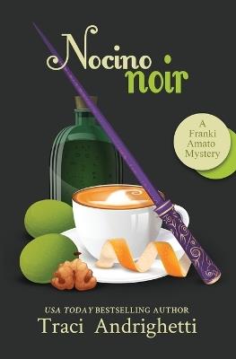 Nocino Noir: A Private Investigator Comedy Mystery - Traci Andrighetti - cover