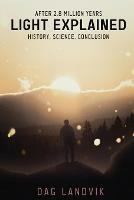 Light Explained: History, Science, Conclusion - Dag Landvik - cover