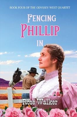 Fencing Phillip In: Odyssey West Quartet Book Four - Rose Walker - cover