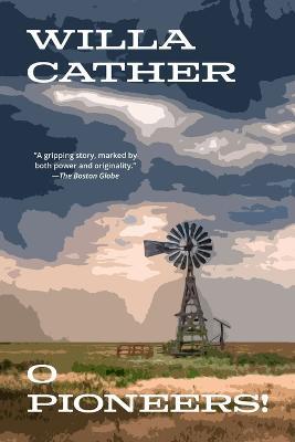 O Pioneers! (Warbler Classics Annotated Edition) - Willa Cather - cover