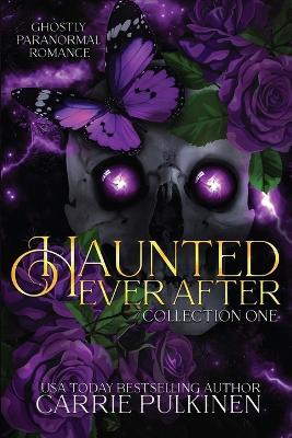 Haunted Ever After Collection One: Ghostly Paranormal Romance Books 1 - 3 - Carrie Pulkinen - cover