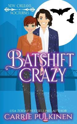 Batshift Crazy: A Frightfully Funny Paranormal Romantic Comedy - Carrie Pulkinen - cover