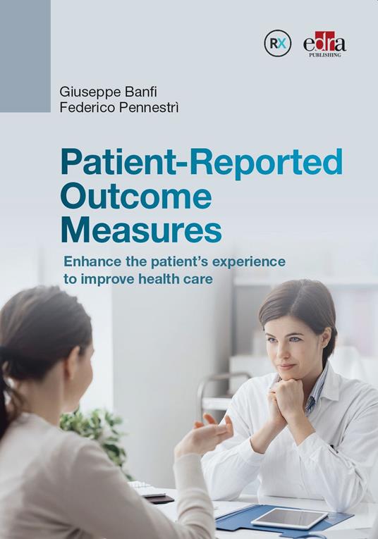 Patient-Reported Outcome Measures. Enhance the patient’s experience to improve health care - Giuseppe Banfi,Federico Pennestrì - copertina