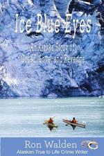 Ice Blue Eyes: An Alaska Story of Greed, Love and Revenge