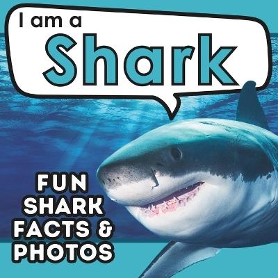 I am a Shark: A Children's Book with Fun and Educational Animal Facts with Real Photos! - Active Brains - cover