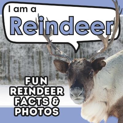 I am a Reindeer: A Children's Book with Fun and Educational Animal Facts with Real Photos! - Active Brains - cover