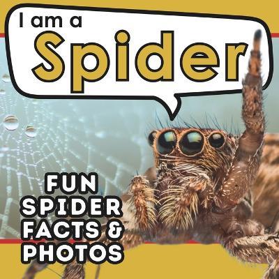 I am a Spider: A Children's Book with Fun and Educational Animal Facts with Real Photos! - Active Brains - cover