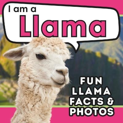 I am a Llama: A Children's Book with Fun and Educational Animal Facts with Real Photos! - Active Brains - cover