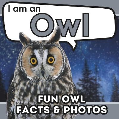 I am an Owl: A Children's Book with Fun and Educational Animal Facts with Real Photos! - Active Brains - cover