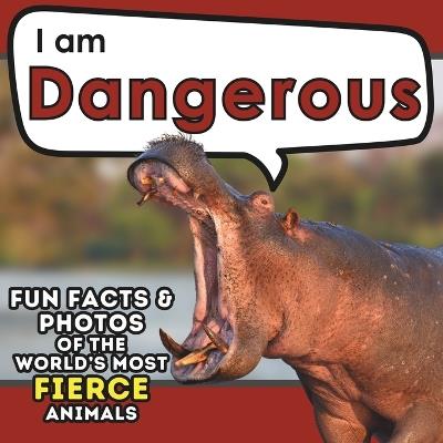 I am Dangerous: A Children's Book with Fun and Educational Animal Facts with Real Photos! - Active Brains - cover