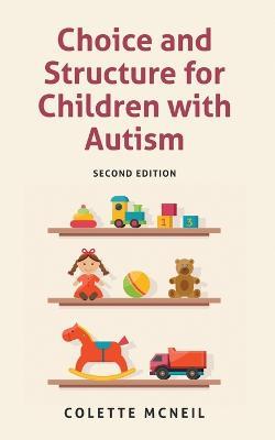 Choice and Structure for Children with Autism: Second Edition - Colette McNeil - cover