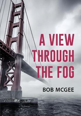 A View through the Fog - Bob McGee - cover