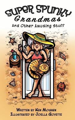 Super Spunky Grandmas and Other Amusing Stuff - Ken Mogren - cover
